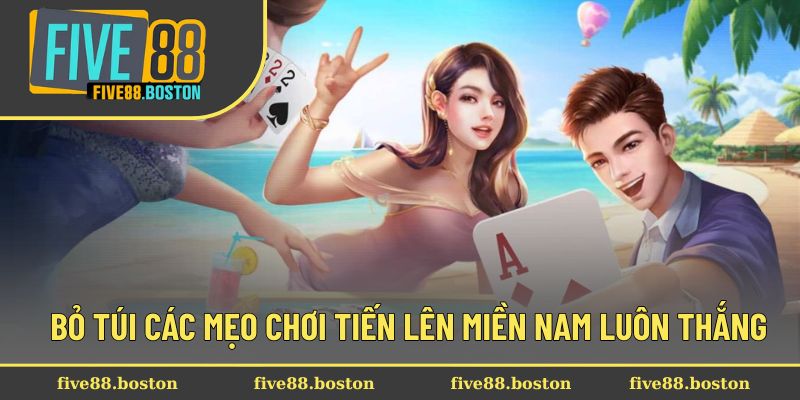 Bỏ túi các mẹo chơi tiến lên miền Nam luôn thắng