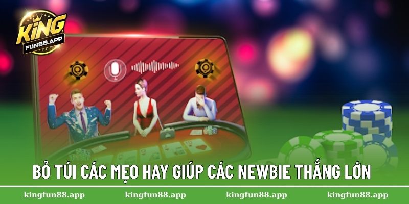 Bỏ túi các mẹo hay giúp các newbie thắng lớn