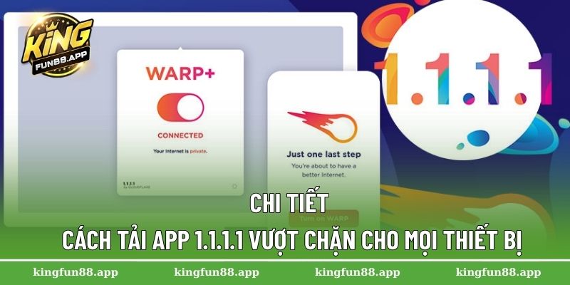 Chi tiết cách tải app 1.1.1.1 vượt chặn cho mọi thiết bị