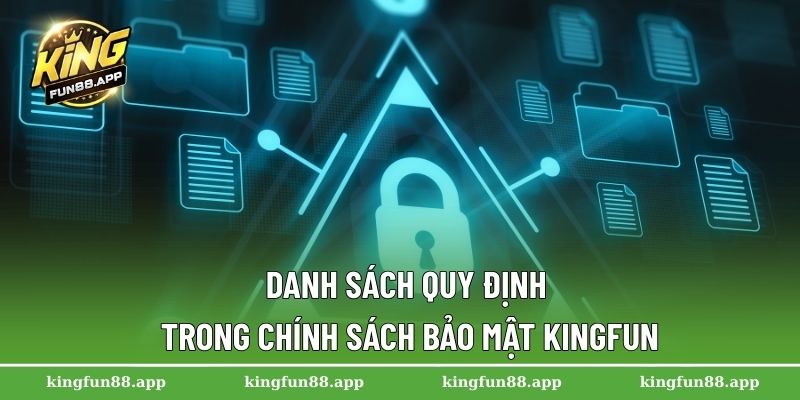 Danh sách quy định trong chính sách bảo mật Kingfun