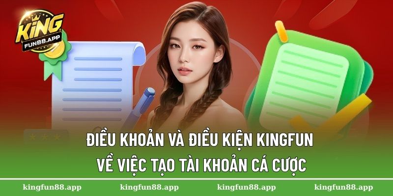 Điều khoản và điều kiện Kingfun về việc tạo tài khoản cá cược