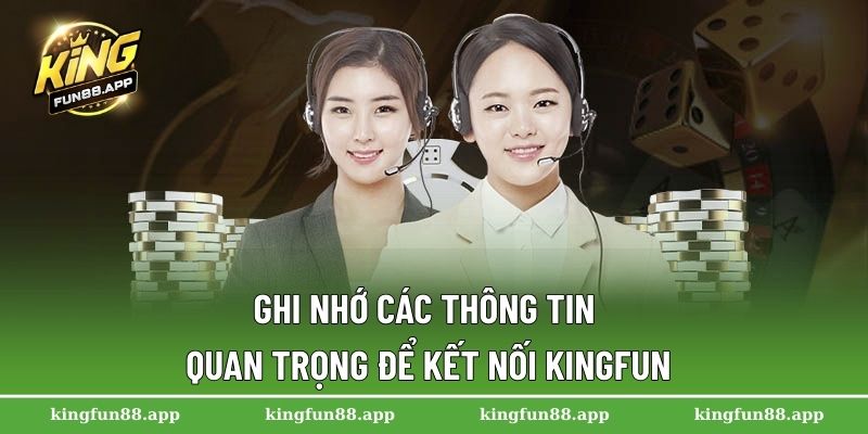 Ghi nhớ các thông tin quan trọng để kết nối Kingfun