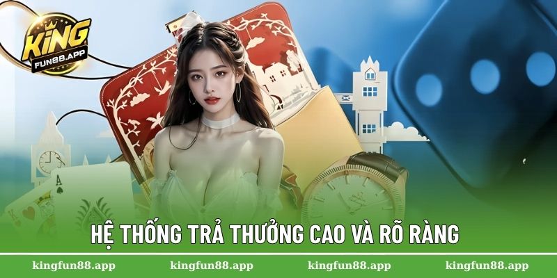 Hệ thống trả thưởng cao và rõ ràng