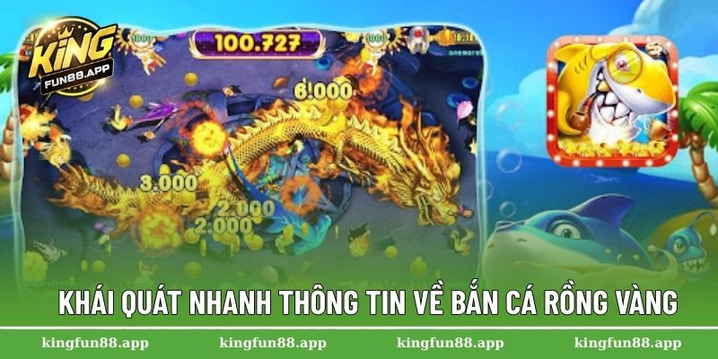 Khái quát nhanh thông tin về bắn cá Rồng Vàng