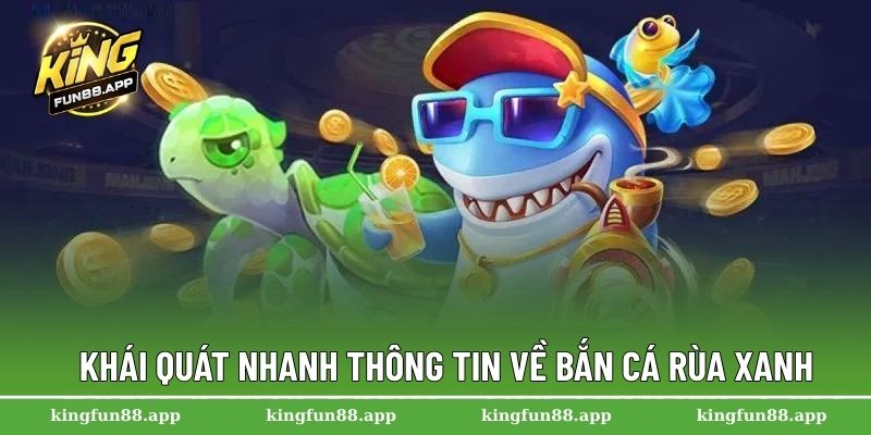 Bắn Cá Rùa Xanh – Nơi Thể Hiện Kỹ Năng Săn Cá Của Bạn 1 Khái quát nhanh thông tin về bắn cá rùa xanh