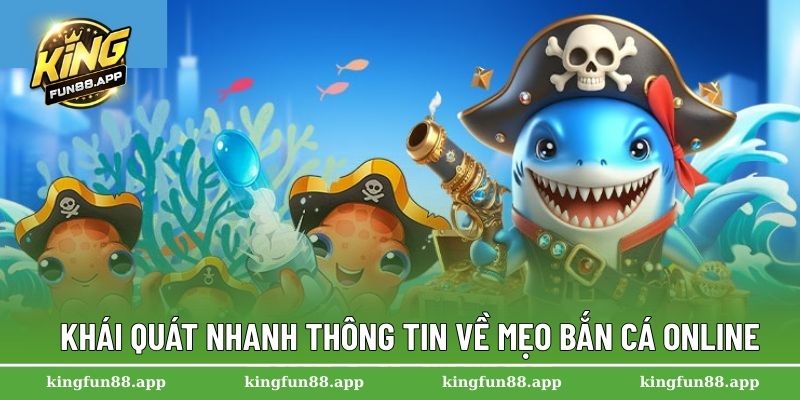 Khái quát nhanh thông tin về mẹo bắn cá online