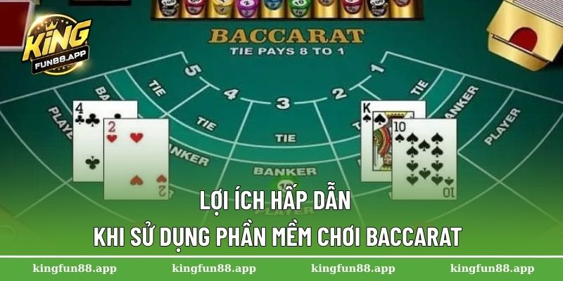 Lợi ích hấp dẫn khi sử dụng phần mềm chơi Baccarat