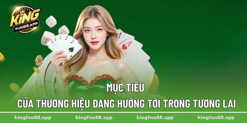 Mục tiêu của thương hiệu đang hướng tới trong tương lai