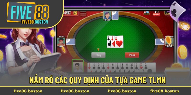 Nắm rõ các quy định của tựa game TLMN