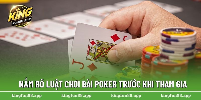 Nắm rõ luật chơi bài Poker trước khi tham gia