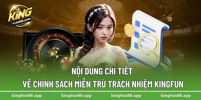 Nội dung chi tiết về chính sách miễn trừ trách nhiệm Kingfun