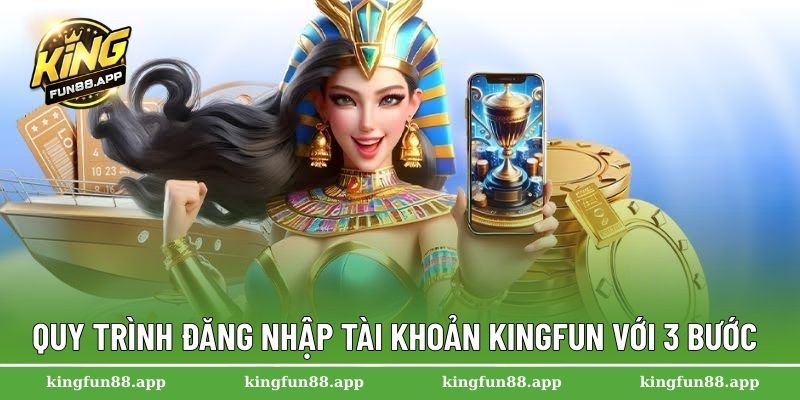 Quy trình đăng nhập tài khoản Kingfun với 3 bước