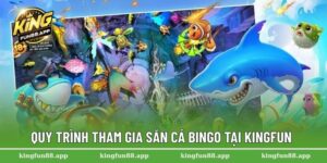 Quy trình tham gia săn cá BIngo tại Kingfun