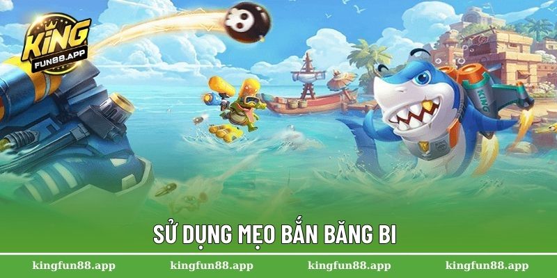 Sử dụng mẹo bắn băng bi
